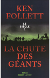 Le siècle, tome 1 : la chute des géants de Ken Follett Le siècle, tome 1 : la chute des géants de Ken Follett