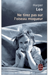 Ne tirez pas sur l'oiseau moqueur de Harper Lee Ne tirez pas sur l'oiseau moqueur de Harper Lee